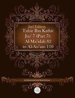 Tafsir Ibn Kathir Juz' 7 (Part 7): Al-Ma'idah 82 To Al-An'am 110 2nd Edition Tafsir Ibn Kathir Juz' 7 (Part 7): Al-Ma'idah 82 To Al-An'am 110 2nd Edition