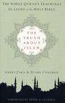 The Truth About Islam: The Noble Qur'an's Teachings In Light Of The Holy Bible