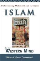 Islam For The Western Mind: Understanding Muhammad And The Koran