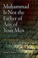 Muhammad Is Not The Father Of Any Of Your Men: The Making Of The Last Prophet Muhammad Is Not The Father Of Any Of Your Men: The Making Of The Last Prophet