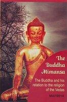 The Buddha Mimansa The Buddha And His Relation To The Religion Of The Vedas