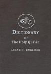 The Dictionary Of The Holy Quran: Arabic Words - English Meanings The Dictionary Of The Holy Quran: Arabic Words - English Meanings