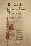 Reading The Qur'an In Latin Christendom, 1140-1560 Reading The Qur'an In Latin Christendom, 1140-1560