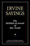 Divine Sayings: 101 Hadith Qudsi: Mishkat Al-Anwar Divine Sayings: 101 Hadith Qudsi: Mishkat Al-Anwar