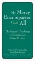 My Mercy Encompasses All: The Koran's Teachings On Compassion, Peace & Love My Mercy Encompasses All: The Koran's Teachings On Compassion, Peace & Love