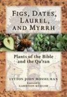 Figs, Dates, Laurel, And Myrrh: Plants Of The Bible And The Quran