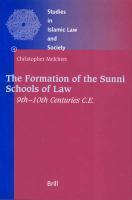 The Formation Of The Sunni Schools Of Law, 9th-10th Centuries C. E. The Formation Of The Sunni Schools Of Law, 9th-10th Centuries C. E.