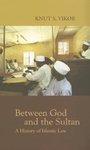 Between God And The Sultan: A History Of Islamic Law Between God And The Sultan: A History Of Islamic Law