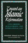 Toward An Islamic Reformation: Civil Liberties, Human Rights, And International Law Toward An Islamic Reformation: Civil Liberties, Human Rights, And International Law