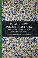 Islamic Law In Southeast Asia: A Study Of Its Application In Kelantan And Aceh Islamic Law In Southeast Asia: A Study Of Its Application In Kelantan And Aceh