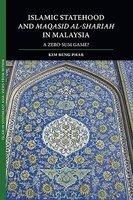 Islamic Statehood And Maqasid Al-Shariah In Malaysia: A Zero-Sum Game? Islamic Statehood And Maqasid Al-Shariah In Malaysia: A Zero-Sum Game?