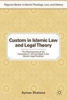 Custom In Islamic Law And Legal Theory: The Development Of The Concepts Of 'URF And 'ADAH In The Islamic Legal Tradition