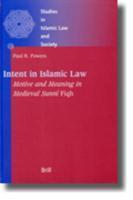Intent In Islamic Law: Motive And Meaning In Medieval Sunn? Fiqh Intent In Islamic Law: Motive And Meaning In Medieval Sunn? Fiqh