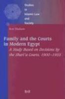 Family And The Courts In Modern Egypt: A Study Based On Decisions By The Shari'a Courts, 1900-1955 Family And The Courts In Modern Egypt: A Study Based On Decisions By The Shari'a Courts, 1900-1955