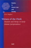 Virtues Of The Flesh: Purity And Passion In Early Islamic Jurisprudence Virtues Of The Flesh: Purity And Passion In Early Islamic Jurisprudence