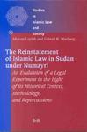 The Reinstatement Of Islamic Law In Sudan Under Numayr?: An Evaluation Of A Legal Experiment In The Light Of Its Historical Context, Methodology, And The Reinstatement Of Islamic Law In Sudan Under Numayr?: An Evaluation Of A Legal Experiment In The Light Of Its Historical Context, Methodology, And