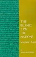 The Islamic Law Of Nations: Shaybani's Siyar The Islamic Law Of Nations: Shaybani's Siyar
