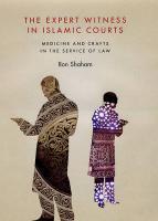 The Expert Witness In Islamic Courts: Medicine And Crafts In The Service Of Law The Expert Witness In Islamic Courts: Medicine And Crafts In The Service Of Law
