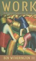Work: A Kingdom Perspective On Labor Work: A Kingdom Perspective On Labor