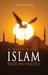 Islam: A Brief Guide: Belief And Practice Islam: A Brief Guide: Belief And Practice