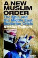 A New Muslim Order: The Shia And The Middle East Sectarian Crisis A New Muslim Order: The Shia And The Middle East Sectarian Crisis