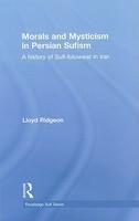 Morals And Mysticism In Persian Sufism: A History Of Sufi-Futuwwat In Iran Morals And Mysticism In Persian Sufism: A History Of Sufi-Futuwwat In Iran