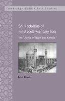 Shi'i Scholars Of Nineteenth-Century Iraq: The 'Ulama' Of Najaf And Karbala' Shi'i Scholars Of Nineteenth-Century Iraq: The 'Ulama' Of Najaf And Karbala'