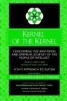 Kernel Of The Kernel: Concerning The Wayfaring And Spiritual Journey Of The People Of Intellect (Risala-Yi Lubb Al-Lubab D Kernel Of The Kernel: Concerning The Wayfaring And Spiritual Journey Of The People Of Intellect (Risala-Yi Lubb Al-Lubab D