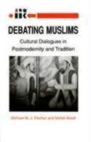 Debating Muslims: Cultural Dialogues In Postmodernity And Tradition Debating Muslims: Cultural Dialogues In Postmodernity And Tradition