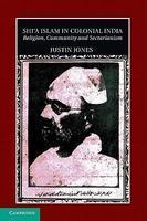 Shi'a Islam In Colonial India: Religion, Community And Sectarianism