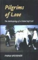 Pilgrims Of Love: The Anthropology Of A Global Sufi Cult Pilgrims Of Love: The Anthropology Of A Global Sufi Cult
