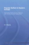 Popular Sufism Of Eastern Europe: Sufi Brotherhoods And The Dialogue With Christianity And 'Heterodoxy' Popular Sufism Of Eastern Europe: Sufi Brotherhoods And The Dialogue With Christianity And 'Heterodoxy'