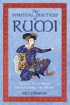 The Spiritual Practices Of Rumi: Radical Techniques For Beholding The Divine The Spiritual Practices Of Rumi: Radical Techniques For Beholding The Divine
