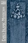 Early Islamic Mysticism: Sufi, Qur'an, Miraj, Poetic And Theological Writings Early Islamic Mysticism: Sufi, Qur'an, Miraj, Poetic And Theological Writings