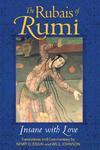 The Rubais Of Rumi: Insane With Love The Rubais Of Rumi: Insane With Love