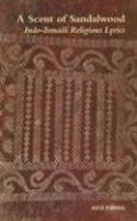A Scent Of Sandalwood: Indo-Ismaili Religious Lyrics (Ginans) Volume 1 A Scent Of Sandalwood: Indo-Ismaili Religious Lyrics (Ginans) Volume 1