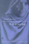 Embodying Charisma: Modernity, Locality, And Performance Of Emotion In Sufi Cults Embodying Charisma: Modernity, Locality, And Performance Of Emotion In Sufi Cults