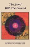 The Bond With The Beloved: The Inner Relationship Of The Lover And The Beloved The Bond With The Beloved: The Inner Relationship Of The Lover And The Beloved