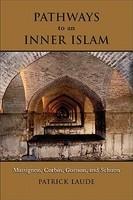 Pathways To An Inner Islam: Massignon, Corbin, Guenon, And Schuon Pathways To An Inner Islam: Massignon, Corbin, Guenon, And Schuon