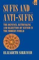Sufis And Anti-Sufis: The Defence, Rethinking And Rejection Of Sufism In The Modern World Sufis And Anti-Sufis: The Defence, Rethinking And Rejection Of Sufism In The Modern World