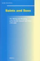 Saints And Sons: The Making And Remaking Of The Rashidi Ahmadi Sufi Order, 1799-2000 Saints And Sons: The Making And Remaking Of The Rashidi Ahmadi Sufi Order, 1799-2000