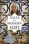 Tales Of A Modern Sufi: The Invisible Fence Of Reality And Other Stories Tales Of A Modern Sufi: The Invisible Fence Of Reality And Other Stories