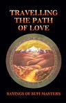 Travelling The Path Of Love: Sayings Of Sufi Masters Travelling The Path Of Love: Sayings Of Sufi Masters