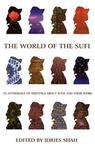 The World Of The Sufi: An Anthology Of Writings About Sufis And Their Work The World Of The Sufi: An Anthology Of Writings About Sufis And Their Work