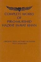 Complete Works Of Pir-O-Murshid Hazrat Inayat Khan: Original Texts: Lectures On Sufism, 1923 I: January-June: Source Edition Complete Works Of Pir-O-Murshid Hazrat Inayat Khan: Original Texts: Lectures On Sufism, 1923 I: January-June: Source Edition