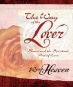The Way Of The Lover: Rumi And The Spiritual Art Of Love The Way Of The Lover: Rumi And The Spiritual Art Of Love