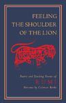 Feeling The Shoulder Of The Lion: Poetry And Teaching Stories Of Rumi Feeling The Shoulder Of The Lion: Poetry And Teaching Stories Of Rumi