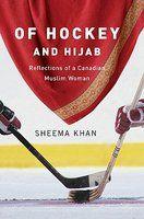 Of Hockey And Hijab: Reflections Of A Canadian Muslim Woman Of Hockey And Hijab: Reflections Of A Canadian Muslim Woman