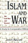 Islam And War: A Study In Comparative Ethics Islam And War: A Study In Comparative Ethics