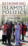 Rethinking Islamist Politics: Culture, The State And Islamism